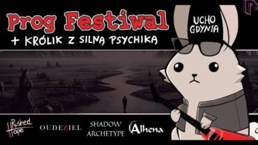 PROG FESTIWAL + KRÓLIK Z SILNĄ PSYCHIKĄ | ALHENA | SHADOW ARCHETYPE | OUDEZIEL | RUSHED HOPE